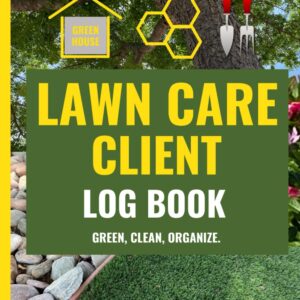 Lawn Care Client Log Book: Green, Clean, Organize.