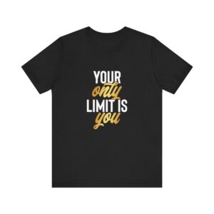 Your Only Limit is You - T-shirt - Motivational T-shirt for Personal Growth