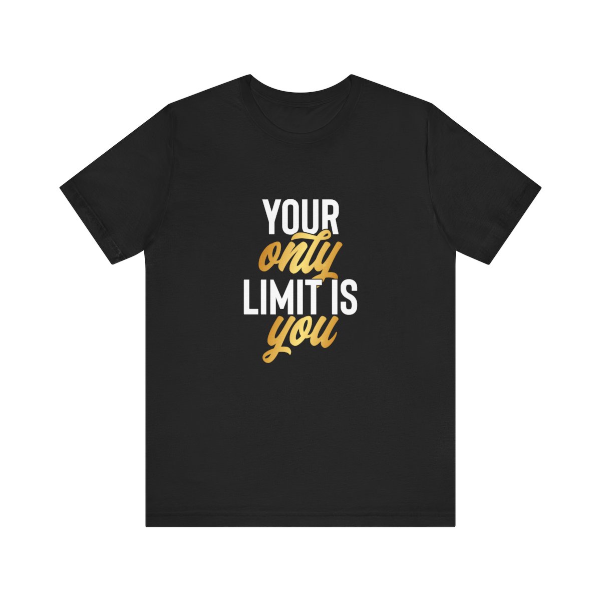 Your Only Limit is You - T-shirt - Motivational T-shirt for Personal Growth
