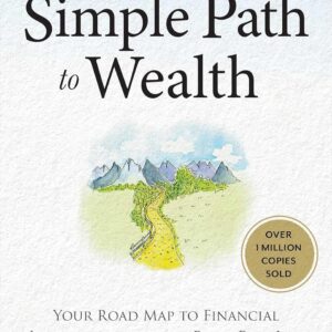 The Simple Path to Wealth: Your Road Map to Financial Independence and a Rich, Free Life by JL Collins